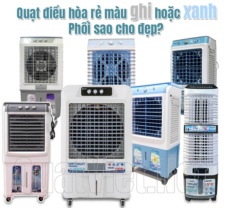 Quạt điều hòa rẻ màu ghi hoặc xanh – Phối sao cho đẹp?