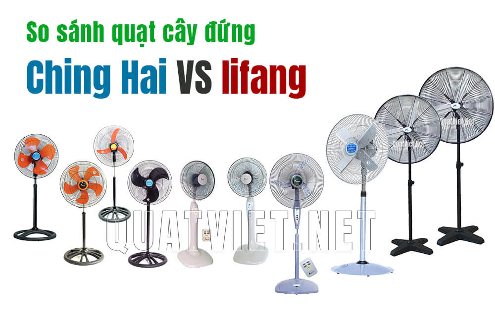 So sánh quạt cây đứng ChingHai và Iifang