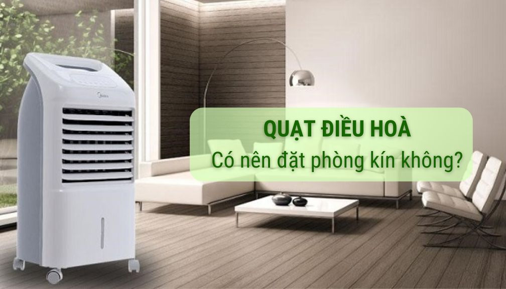 Quạt điều hòa có phù hợp với nhà kín không?